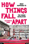 How Things Fall Apart What Happened to the Cuban Revolution