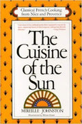 The Cuisine of the Sun Classical French Cooking from Nice and Provence