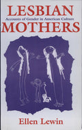 Lesbian mothers: accounts of gender in American culture