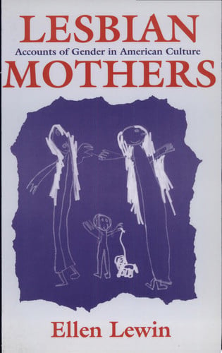 Lesbian mothers: accounts of gender in American culture